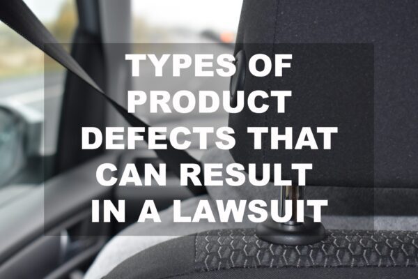 Types of Product Defects That Can Result in a Lawsuit